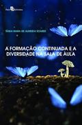 Ler A Formação Continuada e a Diversidade na Sala de Aula, do autor Tânia Mara de Almeida Soares