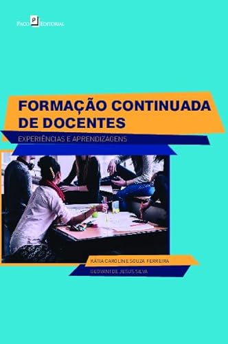 Ler Formação Continuada de Docentes: Experiências e Aprendizagens, do autor Katia Caroline Souza Ferreira; Geovani de Jesus Silva Ler Formação Continuada de Docentes: Experiências e Aprendizagens, do autor Katia Caroline Souza Ferreira; Geovani de Jesus Silva