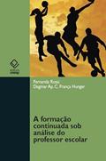 Ler A formação continuada sob análise do professor escolar, do autor Fernanda Rossi; Dagmar Aparecida Cynthia França Hunger