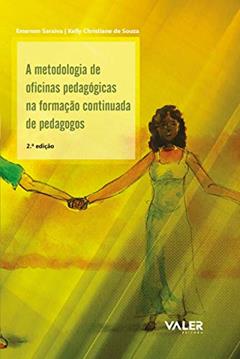 A metodologia de oficinas pedagógicas na formação continuada de pedagogos - 2ª edição, do autor Emerson Saraiva; Kelly Christiane Souza