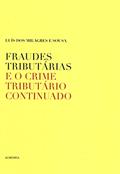 Ler Fraudes Tributárias e o Crime Tributário Continuado, do autor Luis Dos Milagres E Sousa