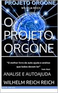 Ler O PROJETO ORGONE: ANALISE E AUTOAJUDA, do autor WILHELM REICH
