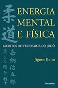 Ler Energia Mental e Física: Escritos do Fundador do Judô, do autor Jigoro Kano