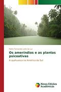 Ler Os ameríndios e as plantas psicoativas: A ayahuasca na América do Sul, do autor Fernandes Leite da Luz Pedro