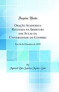 Ler Oração Academica Recitada na Abertura das Aulas da Universidade de Coimbra: Em 16 de Outubro de 1878 (Classic Reprint), do autor Manuel Dos Santos Monte-São Ler Oração Academica Recitada na Abertura das Aulas da Universidade de Coimbra: Em 16 de Outubro de 1878 (Classic Reprint), do autor Manuel Dos Santos Monte-São