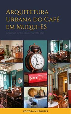 Arquitetura urbana do café em Muqui-ES, do autor Genildo Coelho Hautequestt Filho