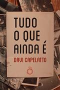 Ler Tudo o que ainda é, do autor Davi Capelatto Ler Tudo o que ainda é, do autor Davi Capelatto