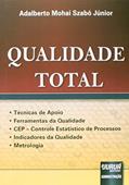 Ler Qualidade Total - Técnicas de Apoio - Ferramentas da Qualidade - CEP - Controle Estatístico de Processos - Indicadores da Qualidade - Metrologia, do autor Adalberto Mohai Szabó Júnior