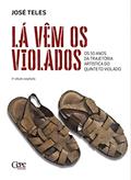 Ler Lá vêm os violados: Os 50 anos da trajetória artística do Quinteto Violado, do autor José Teles