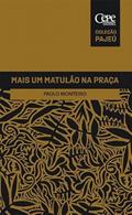 Ler MAIS UM MATULÃO NA PRAÇA, do autor Paulo Monteiro