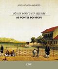 Ler Ruas sobre as águas: as pontes do Recife, do autor José Luiz Mota Menezes