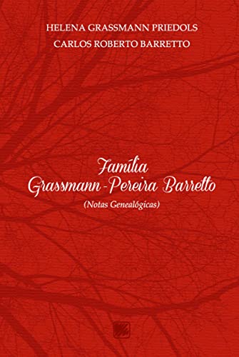 Ler Família Grassmann-Pereira Barretto: (notas Genealógicas), do autor Helena Grassmann Priedols; Carlos Roberto Barretto