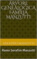 Ler Árvore Genealógica Família Manzutti: Ramo: Serafim Manzutti, do autor Adolpho Manzutti