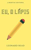 Ler Eu, O Lápis: Minha Árvore Genealógica Assim Como Foi Contada Por Leonard Read, do autor Leonard Read