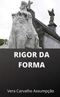 Ler RIGOR DA FORMA, do autor Vera Carvalho Assumpção