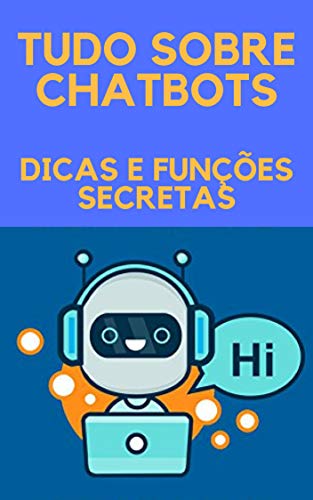 Ler TUDO SOBRE CHATBOTS: DICAS E FUNÇÕES SECRETAS, do autor Diogo Rocha