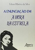 Ler A enunciação em A hora da estrela, do autor Edson Ribeiro da Silva Ler A enunciação em A hora da estrela, do autor Edson Ribeiro da Silva