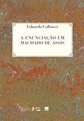 Ler A Enunciação em Machado de Assis, do autor Eduardo Calbucci Ler A Enunciação em Machado de Assis, do autor Eduardo Calbucci