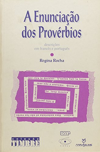 Ler Enunciacao Dos Proverbios, A - Descricoes Em Frances E Portugues, do autor Regina Rocha