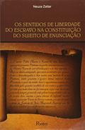 Ler Os Sentidos de Liberdade do Escravo na Constituição do Sujeito de Enunciação, do autor Neuza Zattar Ler Os Sentidos de Liberdade do Escravo na Constituição do Sujeito de Enunciação, do autor Neuza Zattar