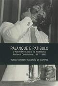 Ler Palanque e Patíbulo. O Patrimônio Cultural na Assembleia Nacional Constituinte. 1987-1988, do autor Yussef Daibert Salomão de Campos Ler Palanque e Patíbulo. O Patrimônio Cultural na Assembleia Nacional Constituinte. 1987-1988, do autor Yussef Daibert Salomão de Campos