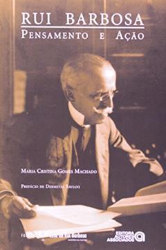 Rui Barbosa: Pensamento e Ação, do autor Maria Cristina Gomes Machado