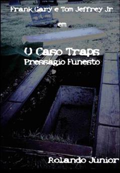 O Caso Traps - Presságio Funesto, do autor Rolando Júnior