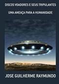 Ler Discos Voadores e Seus Tripulantes, do autor Jose Guilherme Raymundo