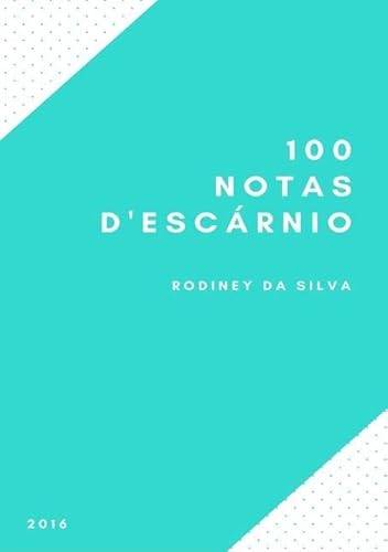 Ler 100 Notas D'Escarnio, do autor Rodiney Da Silva Ler 100 Notas D'Escarnio, do autor Rodiney Da Silva