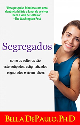 Ler Segregados: como os solteiros são estereotipados, estigmatizados e ignorados e vivem felizes, do autor Bella DePaulo