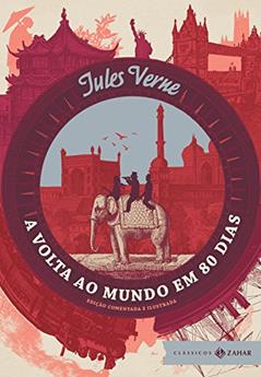 A volta ao mundo em 80 dias: edição comentada e ilustrada, do autor Jules Verne
