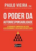 Ler O poder da autorresponsabilidade: A ferramenta comprovada que gera alta performance e resultados em pouco tempo, do autor Paulo Vieira Ler O poder da autorresponsabilidade: A ferramenta comprovada que gera alta performance e resultados em pouco tempo, do autor Paulo Vieira