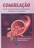 Ler Coagulação: Visão Laboratorial da Hemostasia Primária e Secundária, do autor Paulo Henrique da Silva; Yoshio Hashimoto