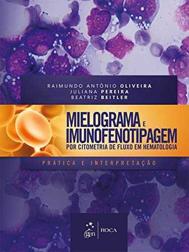 Ler Mielograma e Imunofenotipagem por Citometria de Fluxo em Hematologia - Prática e Interpretação, do autor Raimundo Antônio Oliveira; Juliana Pereira; Beatriz Beitler