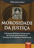 Ler Morosidade da Justiça: A Responsabilidade Patrimonial do Estado pela Demora na Entrega da Prestação Jurisdicional, do autor Cildo Giolo Júnior Ler Morosidade da Justiça: A Responsabilidade Patrimonial do Estado pela Demora na Entrega da Prestação Jurisdicional, do autor Cildo Giolo Júnior