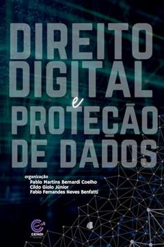 Direito Digital e Proteção de Dados, do autor Pablo Martins Bernardi Coelho; Cildo Giolo Júnior; Fabio Ferdes Neves Benfatti