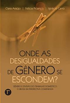 Onde as Desigualdades de Gênero se Escondem?: Gênero e Divisão do Trabalho Doméstico: o Brasil em Perspectiva Comparada, do autor Clara Araújo; Felícia Picanço; Ignácio Cano