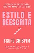 Ler Guia de Estilo e Reescrita: um ebook do Guia do Escritor de Ficção, do autor Bruno Crispim