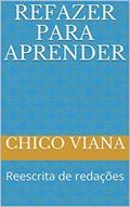 Ler Refazer para aprender: Reescrita de redações, do autor Chico Viana Ler Refazer para aprender: Reescrita de redações, do autor Chico Viana