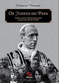 Ler Os judeus do papa: O plano secreto do Vaticano para salvar os judeus das mãos dos nazistas, do autor Gordon Thomas Ler Os judeus do papa: O plano secreto do Vaticano para salvar os judeus das mãos dos nazistas, do autor Gordon Thomas