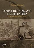 Ler O pós-colonialismo e a literatura: estratégias de leitura, do autor Thomas Bonnici