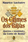 Ler Os Crimes dos Papas: Mistérios e Iniquidades da Corte de Roma, do autor Maurice Lachatre