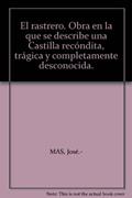Ler El rastrero. Obra en la que se describe una Castilla recóndita, trágica y completamente desconocida., do autor José.- MAS