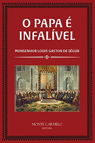 Ler O Papa é Infalível, do autor Monsenhor Louis Gaston de Ségur
