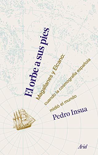 Ler El orbe a sus pies: Magallanes y Elcano: cuando la cosmografía española midió el mundo, do autor Pedro Insua