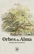 Ler Orbes da Alma, do autor Antonio Alves Francisco