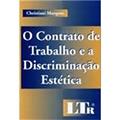 Ler Contrato de Trabalho Discriminação Estética, do autor Christiani Marques Ler Contrato de Trabalho Discriminação Estética, do autor Christiani Marques