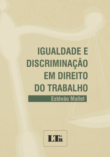 Ler Igualdade E Discriminação Em Direito Do Trabalho, do autor Estevao Mallet