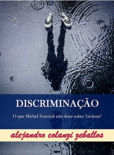 Ler DISCRIMINAÇÃO: O que Michel Foucault não disse sobre "racismo", do autor alejandro colanzi zeballos