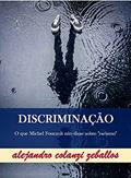 Ler DISCRIMINAÇÃO: O que Michel Foucault não disse sobre "racismo", do autor alejandro colanzi zeballos Ler DISCRIMINAÇÃO: O que Michel Foucault não disse sobre "racismo", do autor alejandro colanzi zeballos